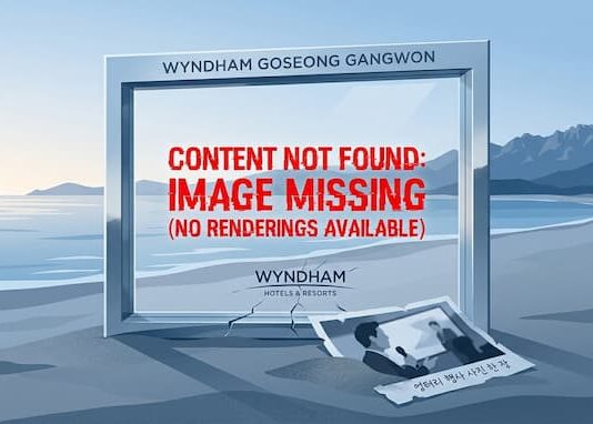 Wyndham Goseong Gangwon: A ‘Grand Opening’ Stripped of Content—Hubris or Systematic Collapse? Wyndham Goseong Gangwon PR failure, hotel renderings missing, Jungchan Lee Publisher, The Travel News exclusive, hospitality industry critique